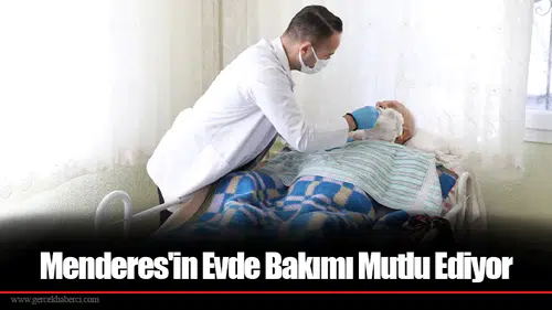Menderes'in Evde Bakımı Mutlu Ediyor