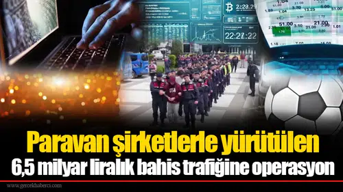 Paravan şirketlerle yürütülen 6,5 milyar liralık bahis trafiğine operasyon