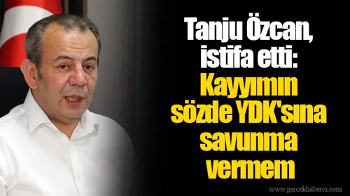 Tanju Özcan, istifa etti: Kayyımın sözde YDK'sına savunma vermem