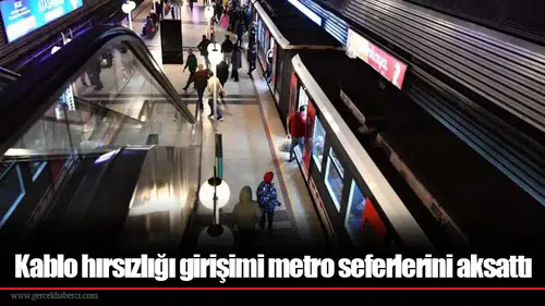 Kablo hırsızlığı girişimi metro seferlerini aksattı