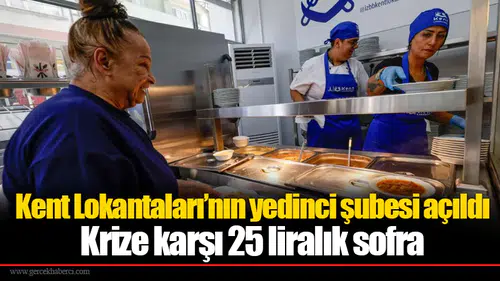 Kent Lokantaları’nın yedinci şubesi açıldı: Krize karşı 25 liralık sofra