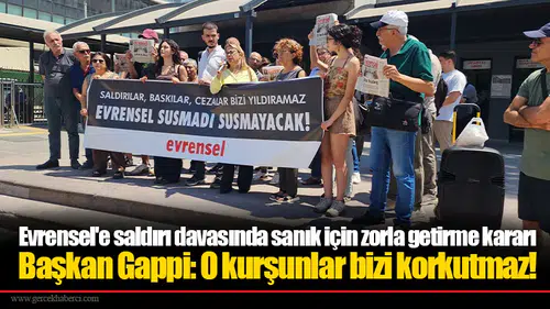 Evrensel'e saldırı davasında sanık için zorla getirme kararı