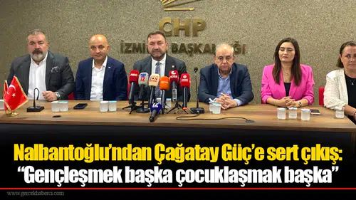 Nalbantoğlu’ndan Çağatay Güç’e sert çıkış: “Gençleşmek başka çocuklaşmak başka”