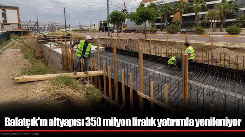 Balatçık Mahallesi'nde 350 milyon liralık altyapı yatırımı sürüyor, hedef 2027'nin ilk çeyreği