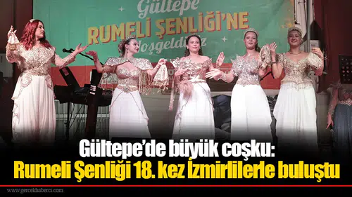 Gültepe’de büyük coşku: Rumeli Şenliği 18. kez İzmirlilerle buluştu