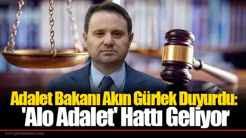 Adalet Bakanı Akın Gürlek Duyurdu: 'Alo Adalet' Hattı Geliyor