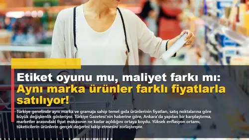 Etiket oyunu mu, maliyet farkı mı: Aynı marka ürünler farklı fiyatlarla satılıyor!