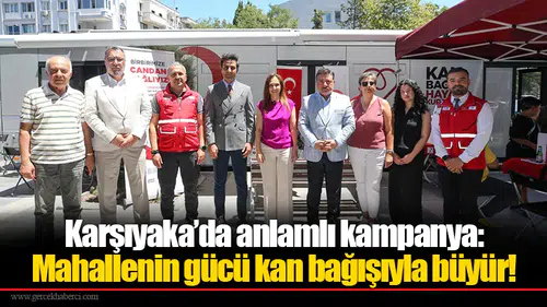 Karşıyaka’da anlamlı kampanya: Mahallenin gücü kan bağışıyla büyür!