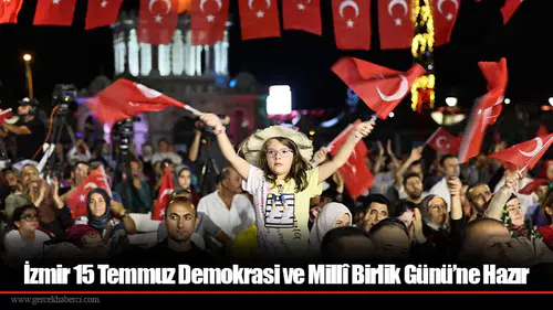 İzmir 15 Temmuz Demokrasi ve Millî Birlik Günü’ne Hazır