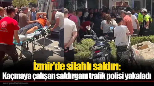İzmir'de silahlı saldırı: Kaçmaya çalışan saldırganı trafik polisi yakaladı