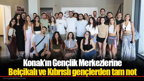 Konak’ın Gençlik Merkezlerine Belçikalı ve Kıbrıslı gençlerden tam not