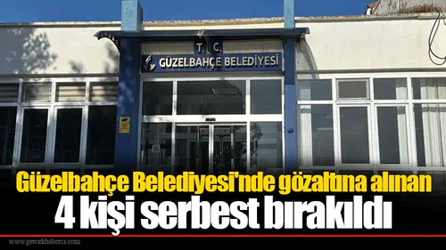 Güzelbahçe Belediyesi'nde gözaltına alınan 4 kişi serbest bırakıldı
