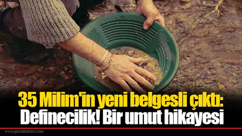 35 Milim'in yeni belgesli çıktı: Definecilik! Bir umut hikayesi