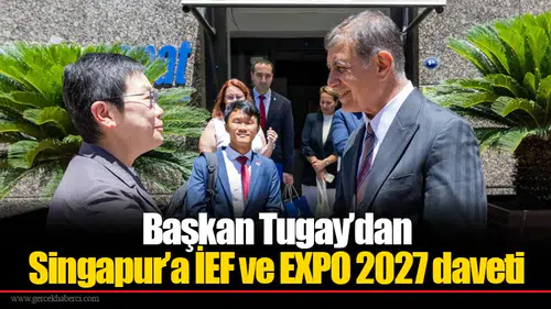 Başkan Tugay’dan Singapur’a İEF ve EXPO 2027 daveti