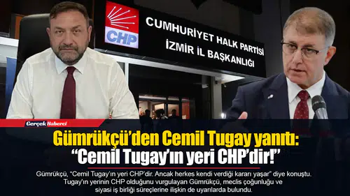 Gümrükçü’den Cemil Tugay yanıtı: “Cemil Tugay’ın yeri CHP’dir!”