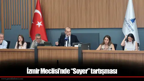 İzmir Meclisi’nde “Soyer” tartışması