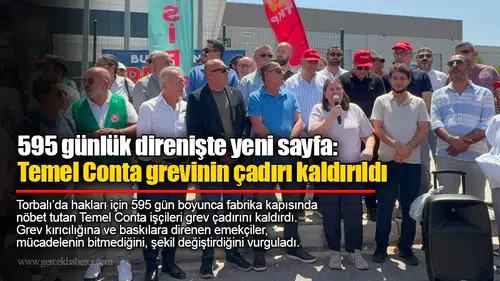595 günlük direnişte yeni sayfa: Temel Conta grevinin çadırı kaldırıldı