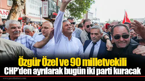 Özgür Özel ve 90 milletvekili CHP'den ayrılarak bugün iki parti kuracak