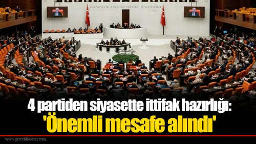 4 partiden siyasette ittifak hazırlığı: 'Önemli mesafe alındı'