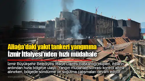 Aliağa'dakiyakıt tankeri yangınınaİzmir İtfaiyesi’nden hızlı müdahale