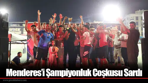 Menderes’i Şampiyonluk Coşkusu Sardı