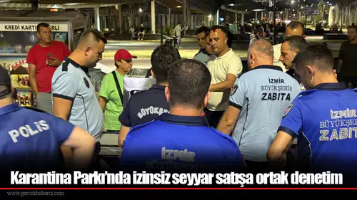 Karantina Parkı’nda izinsiz seyyar satışa ortak denetim