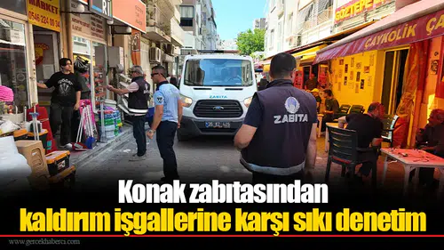 Konak zabıtasından kaldırım işgallerine karşı sıkı denetim