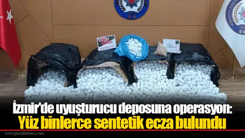 İzmir'de uyuşturucu deposuna operasyon: Yüz binlerce sentetik ecza bulundu