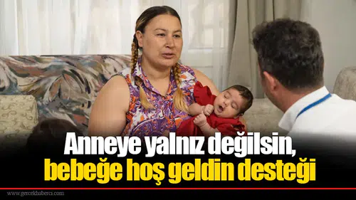 Anneye yalnız değilsin, bebeğe hoş geldin desteği