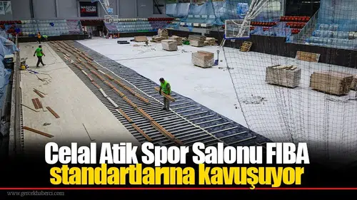Celal Atik Spor Salonu FIBA standartlarına kavuşuyor
