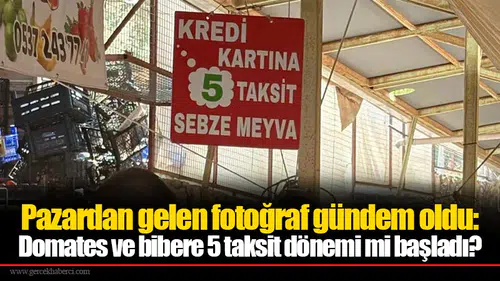 Pazardan gelen fotoğraf gündem oldu: Domates ve bibere 5 taksit dönemi mi başladı?