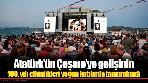 Atatürk'ün Çeşme'ye gelişinin 100. yılı etkinlikleri yoğun katılımla tamamlandı