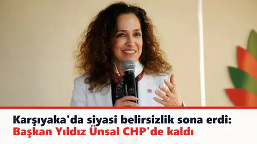 Karşıyaka'da siyasi belirsizlik sona erdi: Başkan Yıldız Ünsal CHP'de kaldı