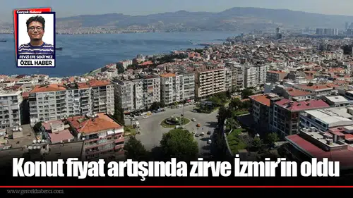 Konut fiyat artışında zirve İzmir’in oldu