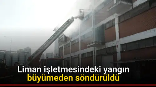 Liman işletmesindeki yangın büyümeden söndürüldü