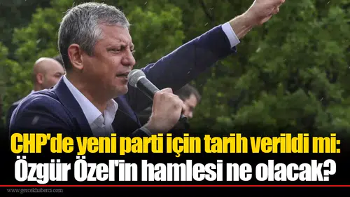 CHP'de yeni parti için tarih verildi mi: Özgür Özel'in hamlesi ne olacak?