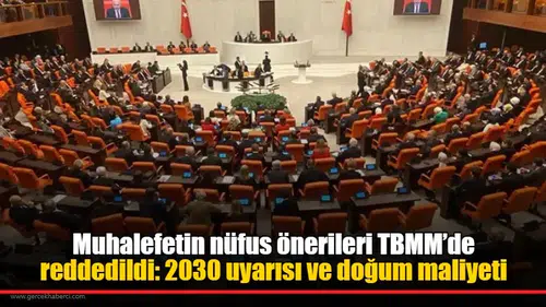 Muhalefetin nüfus önerileri TBMM’de reddedildi: 2030 uyarısı ve doğum maliyeti