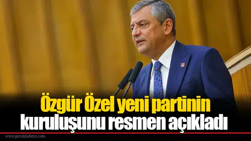 Özgür Özel yeni partinin kuruluşunu resmen açıkladı