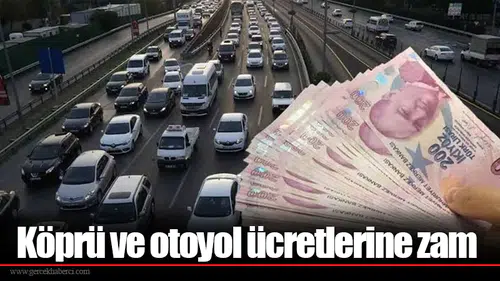 Köprü ve otoyol ücretlerine zam