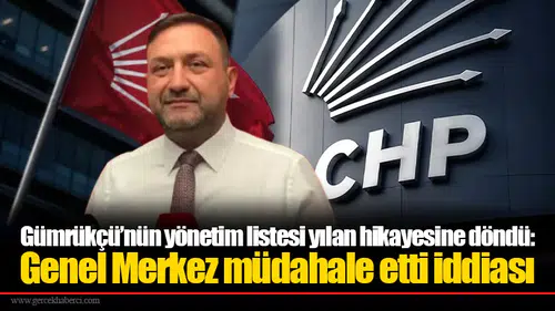 Gümrükçü’nün yönetim listesi yılan hikayesine döndü:  Genel Merkez müdahale etti iddiası