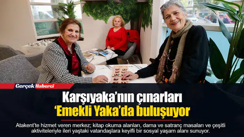 Karşıyaka’nın çınarları ‘Emekli Yaka’da buluşuyor