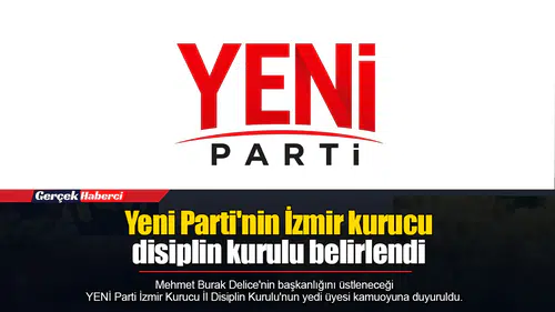 Yeni Parti'nin İzmir kurucu disiplin kurulu belirlendi