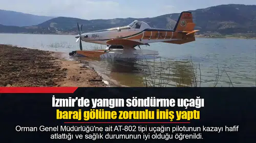 İzmir'de yangın söndürme uçağı baraj gölüne zorunlu iniş yaptı