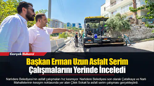 Başkan Erman Uzun Asfalt Serim Çalışmalarını Yerinde İnceledi