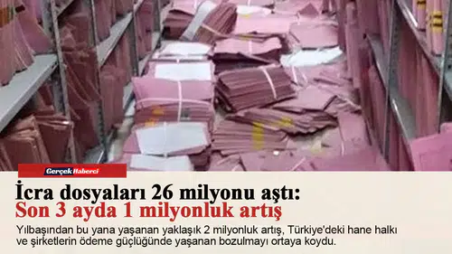 İcra dosyaları 26 milyonu aştı: Son 3 ayda 1 milyonluk artış
