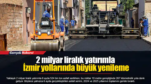 2 milyar liralık yatırımla İzmir yollarında büyük yenileme