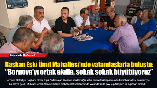 Başkan Eşki Ümit Mahallesi’nde vatandaşlarla buluştu: “Bornova’yı ortak akılla, sokak sokak büyütüyoruz”