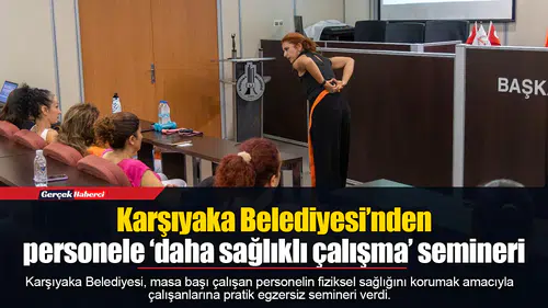 Karşıyaka Belediyesi’nden personele ‘daha sağlıklı çalışma’ semineri