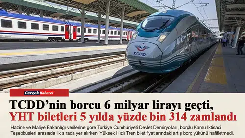 TCDD’nin borcu 6 milyar lirayı geçti, YHT biletleri 5 yılda yüzde bin 314 zamlandı