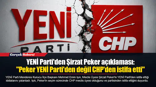 YENİ Parti'den Şirzat Peker açıklaması: "Peker YENİ Parti'den değil CHP'den istifa etti"